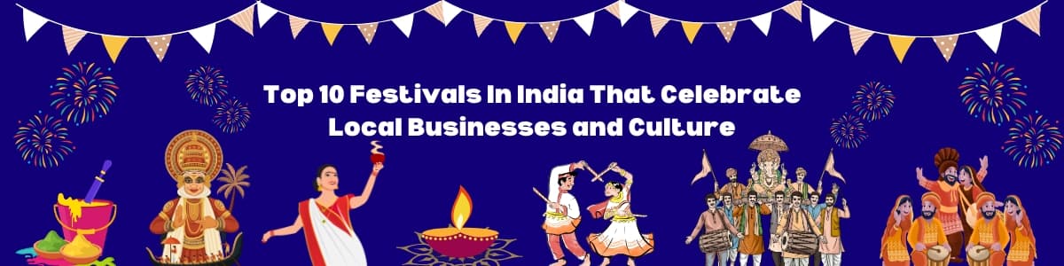 Top 10 Festivals In India That Celebrate Local Businesses and Culture
